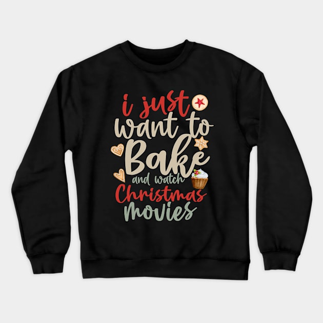 I Just Want To Bake And Watch Christmas Movies Crewneck Sweatshirt by Just a Cute World